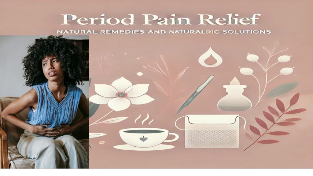 Period Pain Relief: Natural Remedies and Ayurvedic Solutions